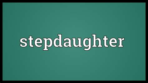 stepdaughter's|Stepdaughter Definition & Meaning .